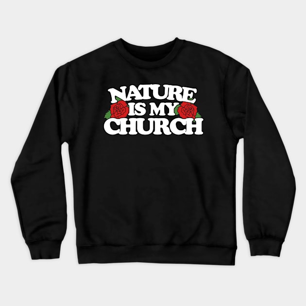 nature is my church Crewneck Sweatshirt by bubbsnugg